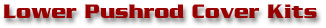 Lower Pushrod Cover Kits