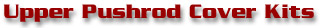 Upper Pushrod Cover Kits
